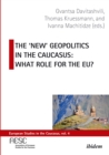 The 'New' Geopolitics in the Caucasus : What Role for the EU? - Book