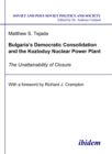 Bulgaria's Democratic Consolidation and the Kozloduy Nuclear Power Plant : The Unattainability of Closure - eBook