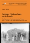 Seeking a Felicitous Space on the Frontier. The Progression of the Modern American Woman in O. E. Rolvaag, Laura Ingalls Wilder, and Willa Cather - eBook
