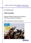Cleft Countries : Regional Political Divisions and Cultures in Post-Soviet Ukraine and Moldova - eBook