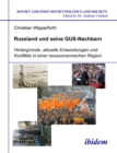 Russland und seine GUS-Nachbarn : Hintergrunde, aktuelle Entwicklungen und Konflikte in einer ressourcenreichen Region - eBook