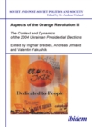 Aspects of the Orange Revolution III : The Context and Dynamics of the 2004 Ukrainian Presidential Elections - eBook