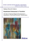 Kazakhstani Enterprises in Transition : The Role of Historical Regional Development in Kazakhstan's Post-Soviet Economic Transformation - eBook