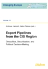 Export Pipelines from the CIS Region : Geopolitics, Securitization, and Political Decision-Making - eBook