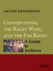 Conservatism, the Right Wing, and the Far Right [four-volume set] : A Guide to Archives - eBook