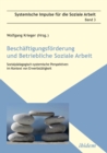 Beschaftigungsforderung und betriebliche Soziale Arbeit : Sozialpadagogisch-systemische Perspektiven im Kontext von Erwerbstatigkeit - eBook