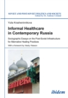 Informal Healthcare in Contemporary Russia : Sociographic Essays on the Post-Soviet Infrastructure for Alternative Healing Practices - eBook