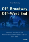 Off-Broadway/Off-West End : American Influence on the Alternative Theatre Movement in Britain 1956-1980 - eBook