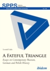 A Fateful Triangle : Essays on Contemporary Russian, German, and Polish History - eBook