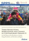 Three Revolutions: Mobilization and Change in Contemporary Ukraine II : An Oral History of the Revolution on Granite, Orange Revolution, and Revolution of Dignity - eBook