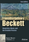 Transdisciplinary Beckett : Visual Arts, Music, and the Creative Process - eBook