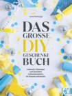 Das groe DIY-Geschenke-Buch : Liebevolle Mitbringsel und besondere Aufmerksamkeiten fur Freunde und Familie - eBook