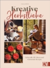 Kreative Herbstliebe : Liebevolle DIY-Ideen und warmende Rezepte - eBook