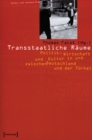 Transstaatliche Raume : Politik, Wirtschaft und Kultur in und zwischen Deutschland und der Turkei - eBook