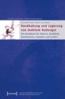 Handhabung und Lagerung von mobilem Kulturgut : Ein Handbuch fur Museen, kirchliche Institutionen, Sammler und Archive - eBook