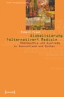 Globalisierung »alternativer« Medizin : Homoopathie und Ayurveda in Deutschland und Indien - eBook