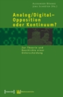 Analog/Digital - Opposition oder Kontinuum? : Zur Theorie und Geschichte einer Unterscheidung - eBook