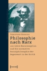 Philosophie nach Marx : 100 Jahre Marxrezeption und die normative Sozialphilosophie der Gegenwart in der Kritik - eBook