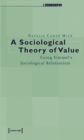 A Sociological Theory of Value : Georg Simmel's Sociological Relationism - eBook