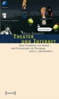 Theater und Internet : Zum Verhaltnis von Kultur und Technologie im Ubergang zum 21. Jahrhundert - eBook