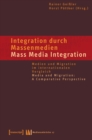 Integration durch Massenmedien / Mass Media-Integration : Medien und Migration im internationalen Vergleich / Media and Migration: A Comparative Perspective - eBook