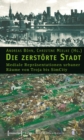Die zerstorte Stadt : Mediale Reprasentationen urbaner Raume von Troja bis SimCity - eBook