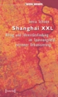 Shanghai XXL : Alltag und Identitatsfindung im Spannungsfeld extremer Urbanisierung - eBook