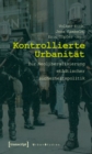 Kontrollierte Urbanitat : Zur Neoliberalisierung stadtischer Sicherheitspolitik - eBook