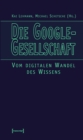 Die Google-Gesellschaft : Vom digitalen Wandel des Wissens - eBook