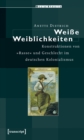 Weie Weiblichkeiten : Konstruktionen von »Rasse« und Geschlecht im deutschen Kolonialismus - eBook