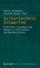 Kulturtechnik Entwerfen : Praktiken, Konzepte und Medien in Architektur und Design Science - eBook