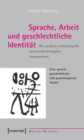 Sprache, Arbeit und geschlechtliche Identitat : Wie moderne Arbeitsbegriffe alte Geschlechtslogiken transportieren. Eine sprachgeschichtliche und psychologische Studie - eBook