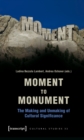 Moment to Monument : The Making and Unmaking of Cultural Significance (in collaboration with Regula Hohl Trillini, Jennifer Jermann and Markus Marti) - eBook