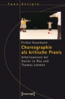 Choreographie als kritische Praxis : Arbeitsweisen bei Xavier Le Roy und Thomas Lehmen - eBook