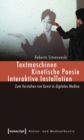 Textmaschinen - Kinetische Poesie - Interaktive Installation : Zum Verstehen von Kunst in digitalen Medien - eBook