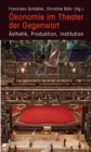 Okonomie im Theater der Gegenwart : Asthetik, Produktion, Institution - eBook