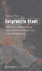 Entgrenzte Stadt : Raumliche Fragmentierung und zeitliche Flexibilisierung in der Spatmoderne - eBook