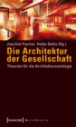 Die Architektur der Gesellschaft : Theorien fur die Architektursoziologie - eBook