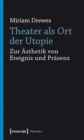 Theater als Ort der Utopie : Zur Asthetik von Ereignis und Prasenz - eBook