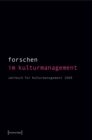 Forschen im Kulturmanagement : Jahrbuch fur Kulturmanagement 2009 (hg. im Auftrag des Fachverbandes fur Kulturmanagement) - eBook