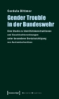 Gender Trouble in der Bundeswehr : Eine Studie zu Identitatskonstruktionen und Geschlechterordnungen unter besonderer Berucksichtigung von Auslandseinsatzen - eBook