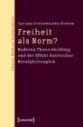 Freiheit als Norm? : Moderne Theoriebildung und der Effekt Kantischer Moralphilosophie - eBook