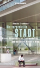 Die vorgestellte Stadt : Globale Buroarchitektur, Stadtmarketing und politischer Wandel in Wien - eBook