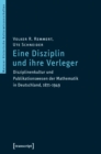 Eine Disziplin und ihre Verleger : Disziplinenkultur und Publikationswesen der Mathematik in Deutschland, 1871-1949 - eBook