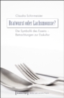 Bratwurst oder Lachsmousse? : Die Symbolik des Essens - Betrachtungen zur Esskultur - eBook
