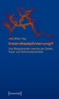 Interdisziplinierung? : Zum Wissenstransfer zwischen den Geistes-, Sozial- und Technowissenschaften - eBook