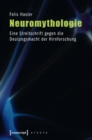 Neuromythologie : Eine Streitschrift gegen die Deutungsmacht der Hirnforschung - eBook