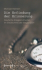 Die Erfindung der Erinnerung : Deutsche Kriegskindheiten im Gedachtnis der Gegenwart - eBook