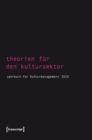Theorien fur den Kultursektor : Jahrbuch fur Kulturmanagement 2010 - eBook