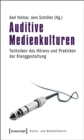 Auditive Medienkulturen : Techniken des Horens und Praktiken der Klanggestaltung - eBook